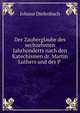 Der Zauberglaube des sechzehnten Jahrhunderts. nach des Katechismen Dr. Martin Luthers und des P. Canistius, Johann Diefenbach 