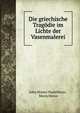 Die griechische Tragodie im Lichte der Vasenmalerei, John Homer Huddilston , Maria Hense 
