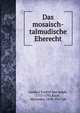Das mosaisch-talmudische Eherecht, Landau, Ezekiel ben Judah, 1713-1793,Kisch, Alexander, 1848-1917, ed 