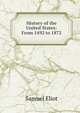 History of the United States: From 1492 to 1872, Samuel Eliot 