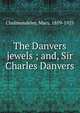 The Danvers jewels ; and, Sir Charles Danvers, Cholmondeley, Mary, 1859-1925 