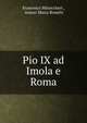 Pio IX ad Imola e Roma, Francesco Minoccheri , Anton-Maria Bonetti 