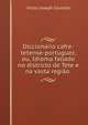 Diccionario cafre-tetense-portuguez, ou, Idioma fallado no districto de Tete e na vasta regiao ., Victor Joseph Courtois 