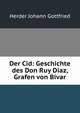 Der Cid: Geschichte des Don Ruy Diaz, Grafen von Bivar, Herder Johann Gottfried 