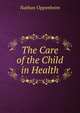 The Care of the Child in Health, Nathan Oppenheim 