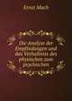 Die Analyse der Empfindungen und das Verhaltniss des physischen zum psychischen, Ernst Mach 