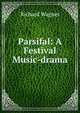 Parsifal: A Festival Music-drama, Richard Wagner 