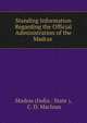Standing Information Regarding the Official Administration of the Madras ., Madras (India : State ), C. D. Maclean 