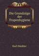Die Grundzuge der Tropenhygiene, Karl Daubler 