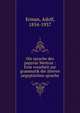 Die sprache des papyrus Westcar : Eine vorarbeit zur grammatik der alteren aegyptischen sprache, Erman, Adolf, 1854-1937 
