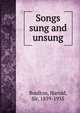 Songs sung and unsung, Boulton, Harold, Sir, 1859-1935 