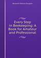Every Step in Beekeeping: A Book for Amateur and Professional, Benjamin Wallace Douglass 