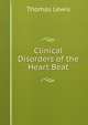 Clinical Disorders of the Heart Beat, Thomas Lewis 