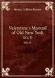 Valentine`s Manual of Old New York. no. 6, Henry Collins Brown 