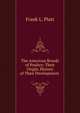 The American Breeds of Poultry: Their Origin, History of Their Development ., Frank L. Platt 