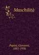 Maschilit?, Papini, Giovanni, 1881-1956 