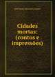 Cidades mortas: (contos e impressoes), Jose Bento Monteiro Lobato 