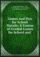 Games and Play for School Morale: A Course of Graded Games for School and ., Community Service , Inc, Mel Sheppard , Anna Vaughan, Inc Community Service 