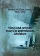 Views and reviews: essays in appreciation. Literature, Henley, William Ernest, 1849-1903 