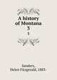 A history of Montana. 3, Sanders, Helen Fitzgerald, 1883- 
