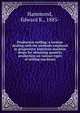 Production milling; a treatise dealing with the methods employed in progressive American machine shops for obtaining quantity production on various types of milling machines, Hammond, Edward K., 1885- 