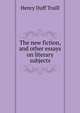The new fiction, and other essays on literary subjects, Traill, H. D. 