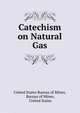 Catechism on Natural Gas, United States Bureau of Mines, Bureau of Mines, United States 