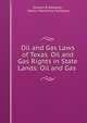 Oil and Gas Laws of Texas. Oil and Gas Rights in State Lands: Oil and Gas ., Graham B Smedley , Martin Stationery Company 