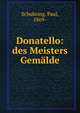 Donatello: des Meisters Gemalde, Schubring, Paul, 1869- 