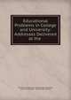 Educational Problems in College and University: Addresses Delivered at the ., University of Michigan Educational Conference, John Lewis Brumm, Marion LeRoy Burton 
