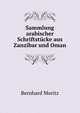 Sammlung arabischer Schriftstucke aus Zanzibar und Oman, Bernhard Moritz 