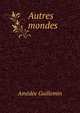 Autres mondes, Amedee Guillemin 