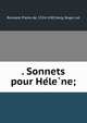 . Sonnets pour He?le?ne;, Ronsard, Pierre de, 1524-1585,Sorg, Roger, ed 