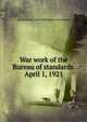 War work of the Bureau of standards. April 1, 1921, United States. National bureau of standards 