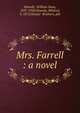 Mrs. Farrell : a novel, Howells, William Dean, 1837-1920,Howells, Mildred, b. 1872,Harper &amp; Brothers. pbl 