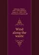 Wind along the waste, Johnson, Gladys, 1891-1933,Johnston, Robert E., 1885-1933, ill,Century Company. pbl 