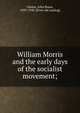William Morris and the early days of the socialist movement;, Glasier, John Bruce, 1859-1920. [from old catalog] 