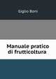 Manuale pratico di frutticoltura ., Giglio Boni 