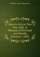 How to Get on Two Pay-rolls: A Manual of Personal and Family Finances : with ., Ethelbert Arthur Hungerford 