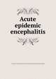 Acute epidemic encephalitis, Association for the research in nervous and mental diseases. [from old catalog] 