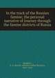 In the track of the Russian famine; the personal narrative of Journey through the famine districts of Russia, Hodgetts, E. A. Brayley (Edward Arthur Brayley), 1859-1932 