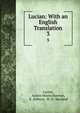 Lucian: With an English Translation. 3, Lucian, Austin Morris Harmon, K . Kilburn, M. D . Macleod 