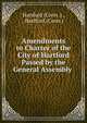 Amendments to Charter of the City of Hartford Passed by the General Assembly ., Hartford (Conn .)., Hartford (Conn.) 