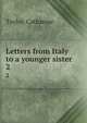 Letters from Italy to a younger sister. 2, Taylor, Catharine 