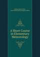 A Short Course in Elementary Meteorology, William Henry Pick , Great Britain Meteorological Office 