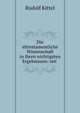 Die alttestamentliche Wissenschaft in ihren wichtigsten Ergebnissen: mit ., Rudolf Kittel 