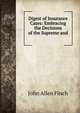 Digest of Insurance Cases: Embracing the Decisions of the Supreme and ., John Allen Finch 