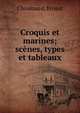 Croquis et marines; scenes, types et tableaux, Chouinard, Ernest 