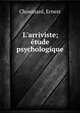 L'arriviste; ?tude psychologique, Chouinard, Ernest 