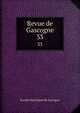 Revue de Gascogne. 33, Soci?t? historique de Gascogne 